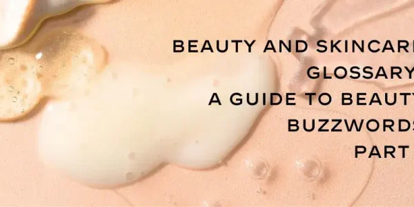 beauty glossary guide to beauty buzzwords part 1 skincare cosmetics. Beauty and skincare glossary title overlaying textured cream and gel background, highlighting buzzwords in skincare.