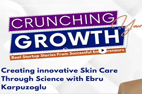 Untitled-2 CRUNCHING GROWTH TV with subtitle "Creating innovative Skin Care Through Science with Ebru Karpuzoglu," emphasizing skincare innovation and entrepreneurship S3 E9