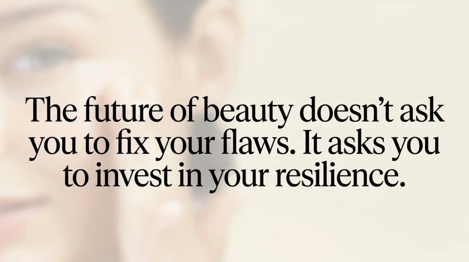 Editorial quote: beauty asks you to invest in your resilience